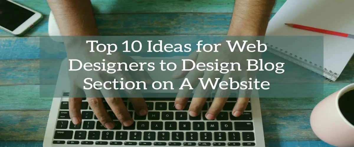 Top 10 Ideas for Web Designers to Design Blog Section on A Website